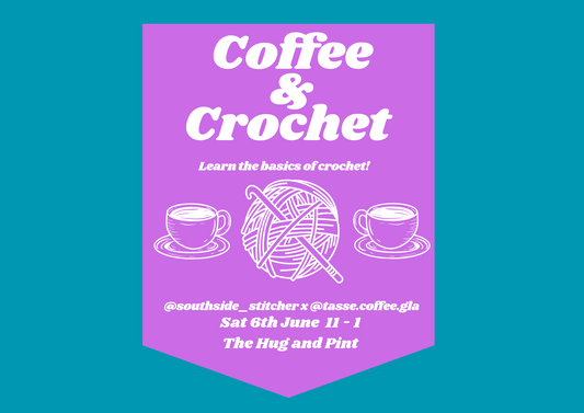 Coffee & Crochet - Southside Stitcher x Tasse Coffee - 6th June